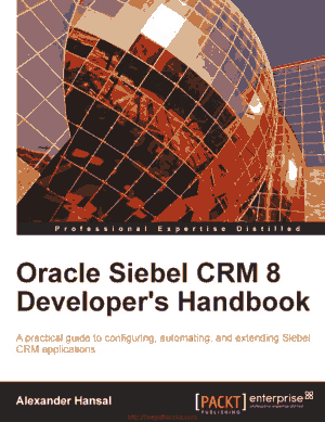 Free Download PDF Books, Oracle Siebel CRM 8 Developer-s Handbook
