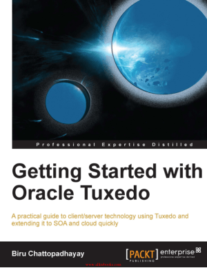 Free Download PDF Books, Getting Started with Oracle Tuxedo – Free Pdf Book