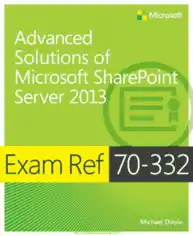 Free Download PDF Books, Advanced Solutions of Microsoft SharePoint Server 2013 Exam Ref 70-332
