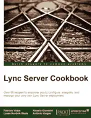 Free Download PDF Books, Lync Server Cookbook – Over 90 Recipes To Conigure Integrate And Manage Lync Server Deployment