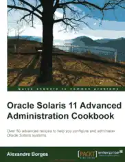 Free Download PDF Books, Oracle Solaris 11 Advanced Administration Cookbook