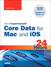 Free Download PDF Books, Sams Teach Yourself Core Data For Mac And iOS In 24 Hours 2nd Edition