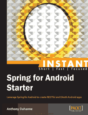 Free Download PDF Books, Spring for Android Starter – Leverage Spring for Android to create RESTful and OAuth Android apps