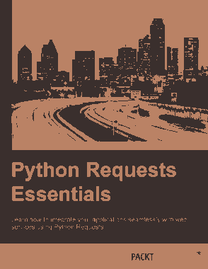 Free Download PDF Books, Python requests essentials learn how to integrate your applications seamlessly with web services using Python requests
