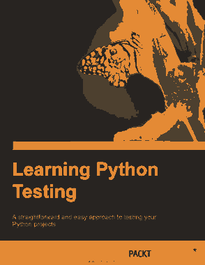 Free Download PDF Books, Learning Python Testing A straightforward and easy approach to testing your Python projects