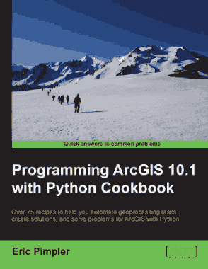Free Download PDF Books, Programming ArcGIS 10.1 with Python Cookbook