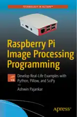 Free Download PDF Books, Raspberry Pi Image Processing Programming Develop Real-Life Examples with Python, Pillow and SciPy Book of 2017