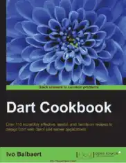 Free Download PDF Books, Dart Cookbooks – Over 110 incredibly recipes to design Dart web client and server applications – Networking Book