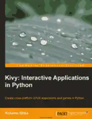 Free Download PDF Books, Kivy Interactive Applications in Python Create cross platform UI UX applications and games in Python