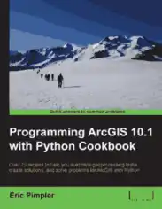 Free Download PDF Books, Programming ArcGIS 10.1 with Python Cookbook