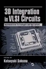 Free Download PDF Books, 3D Integration in VLSI Circuits Implementation Technologies and Applications Edited