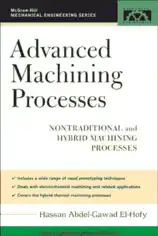 Free Download PDF Books, Advanced Machining Processes Nontraditional and Hybrid Machining Processes