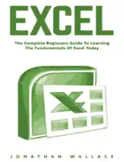 Free Download PDF Books, Excel The Complete Beginners Guide to Learning the Fundamentals of Excel Today