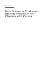 Free Download PDF Books, Data Science in Production Building Scalable Model Pipelines with Python (2020)