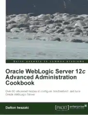 Free Download PDF Books, Oracle WebLogic Server 12c Advanced Administration Cookbook – FreePdfBook